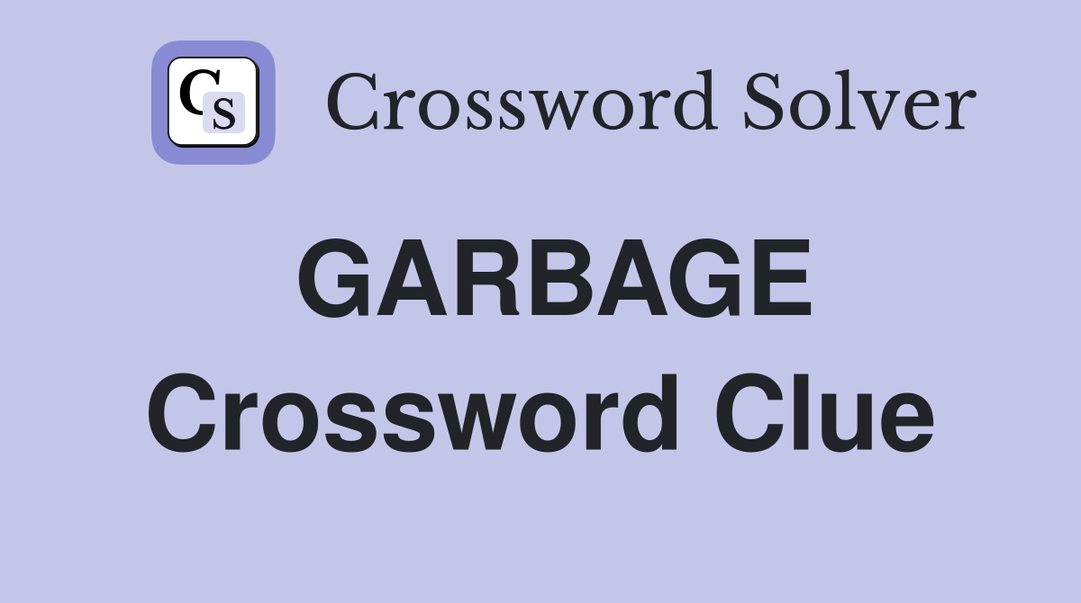 GARBAGE Crossword Clue Answers Crossword Solver
