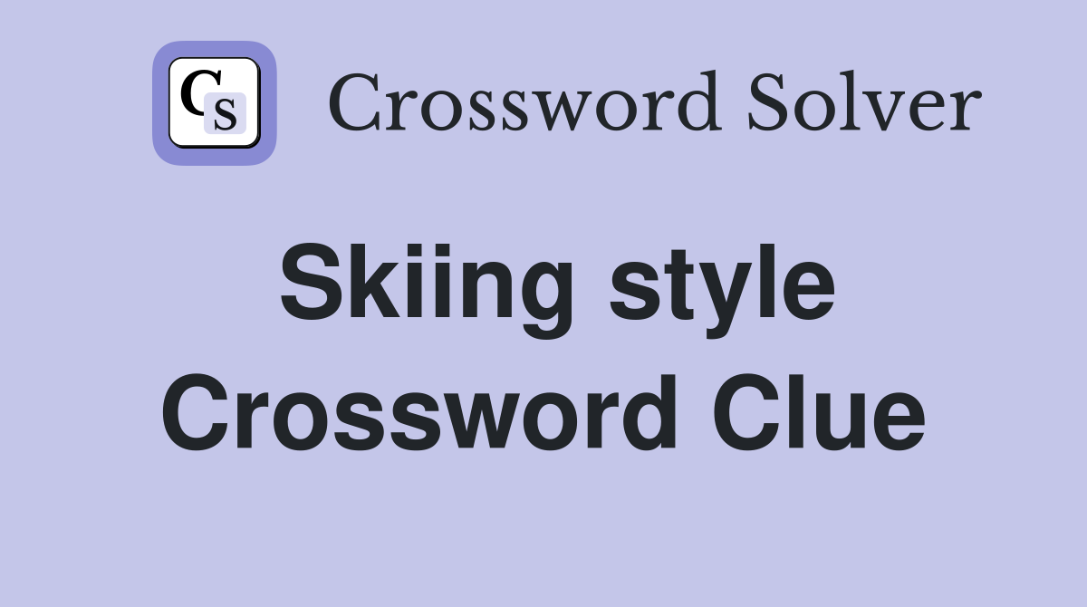 Skiing Style Crossword Clue Answers Crossword Solver