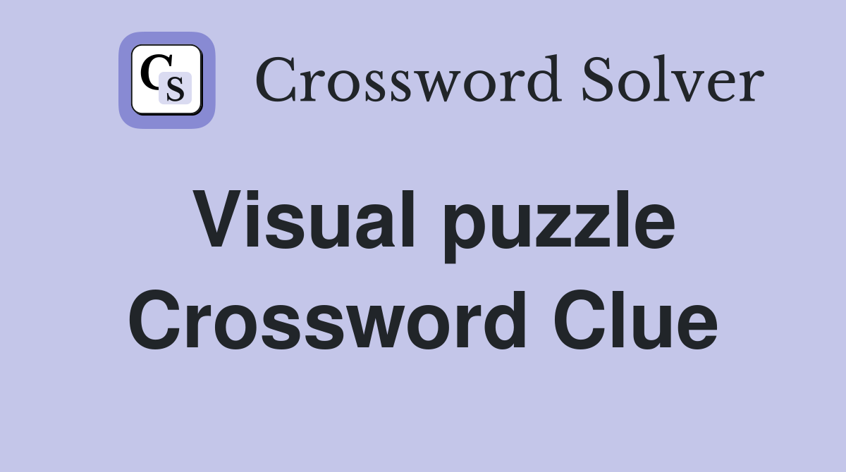 Visual Puzzle Crossword Clue Answers Crossword Solver
