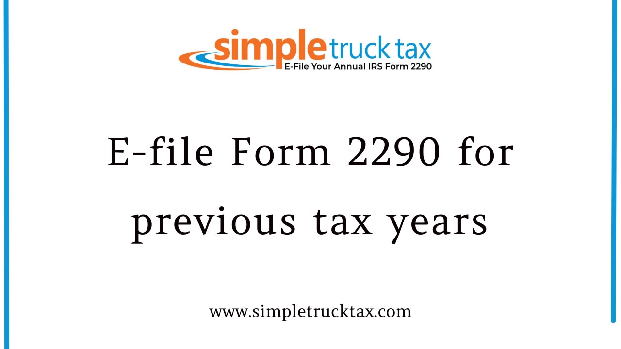 E file Form 2290 For Previous Tax Years