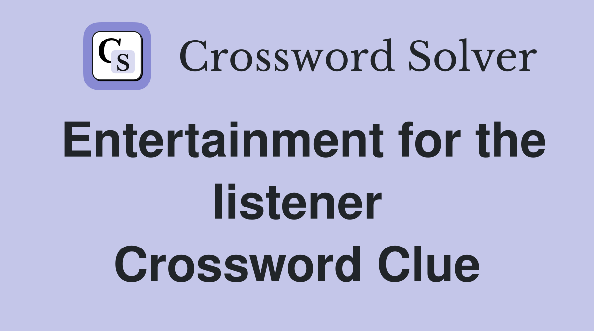 Entertainment For The Listener Crossword Clue Answers 
