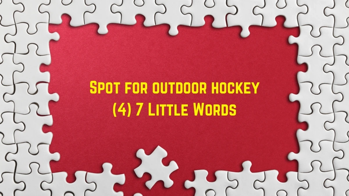 Spot For Outdoor Hockey 7 Little Words 4 Letters Answer
