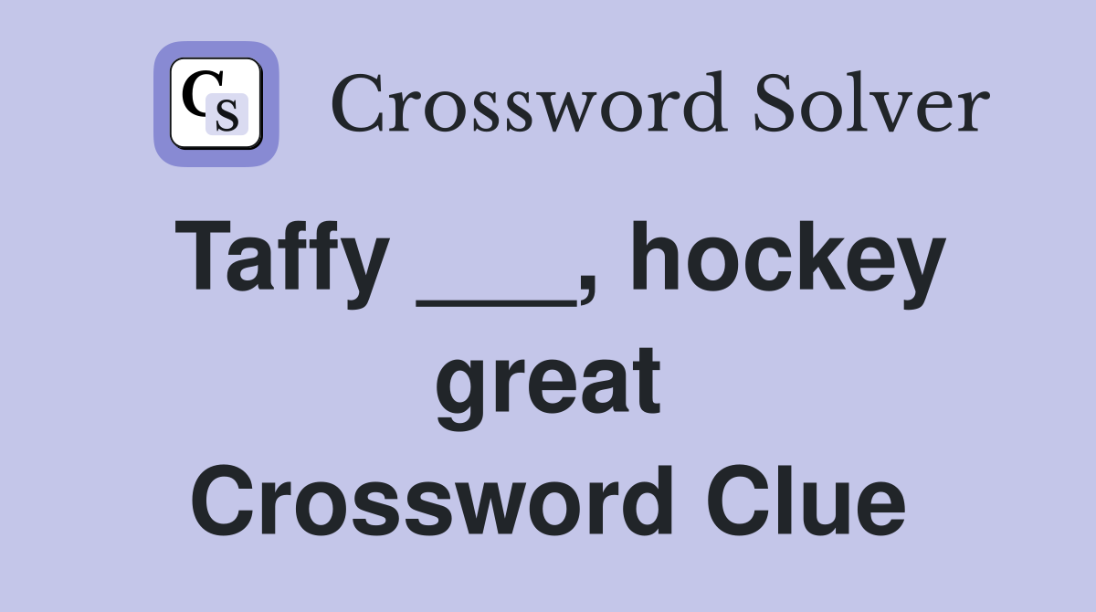 Taffy Hockey Great Crossword Clue Answers Crossword Solver
