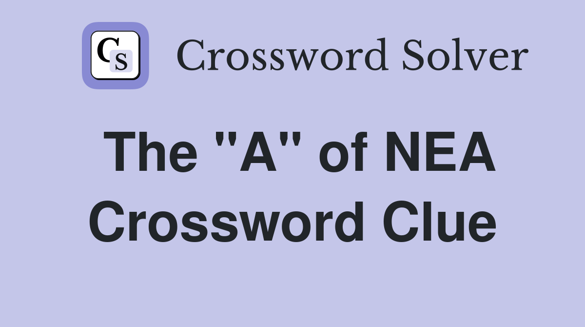 The A Of NEA Crossword Clue Answers Crossword Solver
