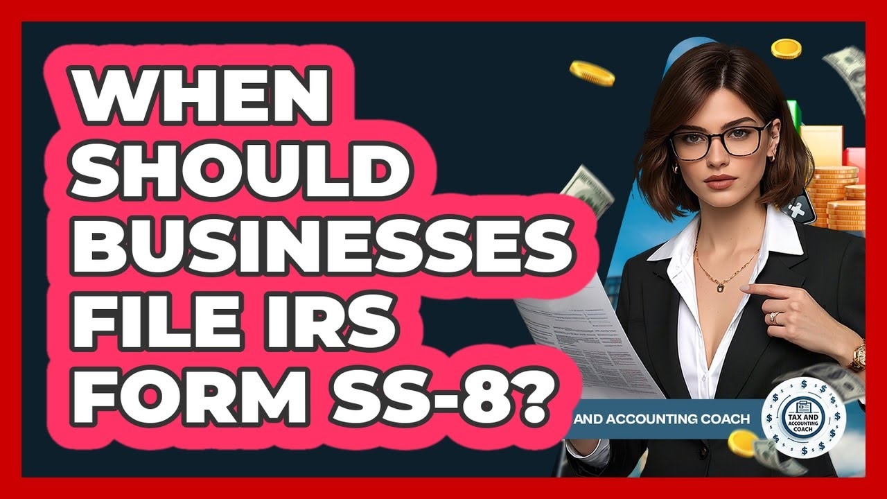 When Should Businesses File IRS Form SS 8 