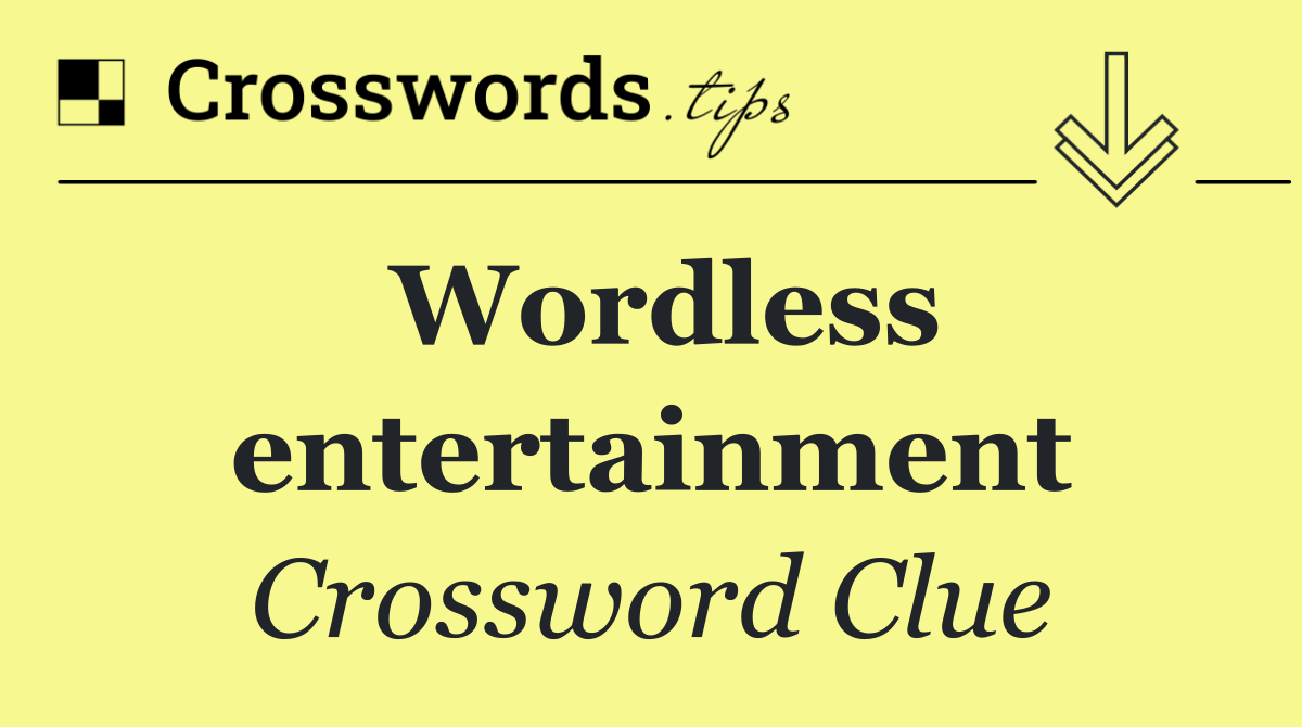 Wordless Entertainment Crossword Clue Answer December 14 2025